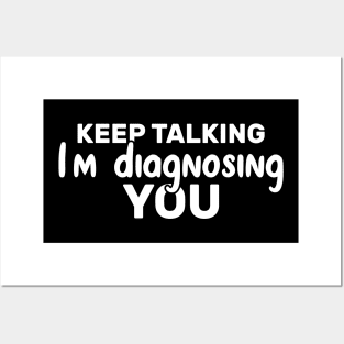 Keep Talking I'm Diagnosing You Funny Psychologist Posters and Art